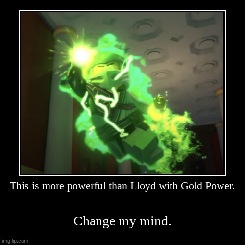 Not really funny but kinda i guess | image tagged in demotivationals,funny not funny,ninjago | made w/ Imgflip demotivational maker
