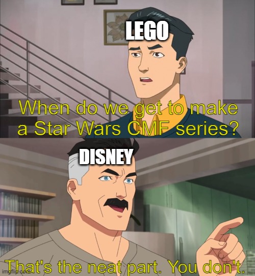 No LEGO Star Wars Minifigure Series :( |  LEGO; When do we get to make a Star Wars CMF series? DISNEY; That's the neat part. You don't. | image tagged in that's the neat part you don't,lego,disney,star wars | made w/ Imgflip meme maker
