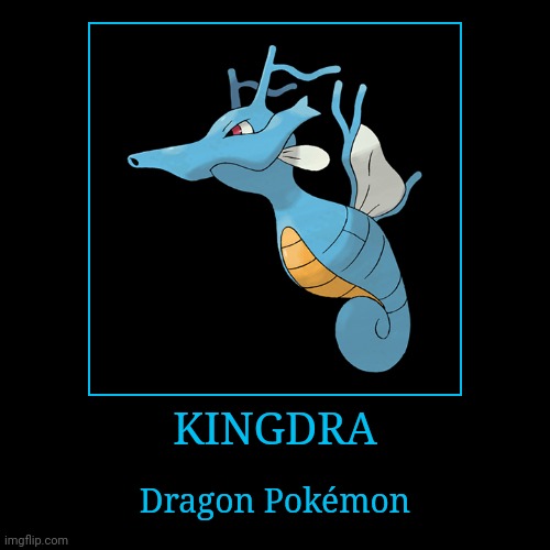 Kingdra | image tagged in demotivationals,pokemon,kingdra | made w/ Imgflip demotivational maker