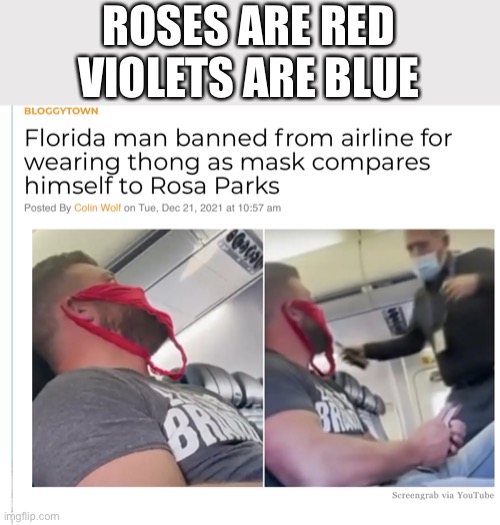Florida man | ROSES ARE RED
VIOLETS ARE BLUE | image tagged in florida man,thong | made w/ Imgflip meme maker