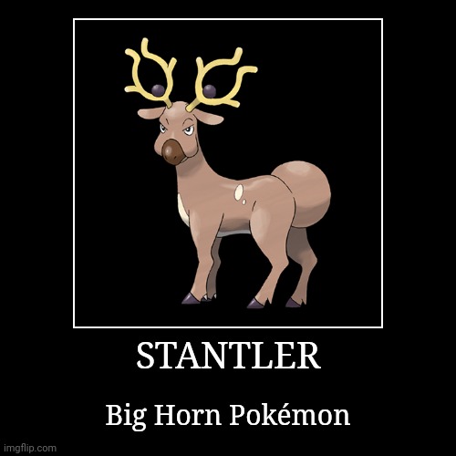 Stantler | image tagged in demotivationals,pokemon,stantler | made w/ Imgflip demotivational maker