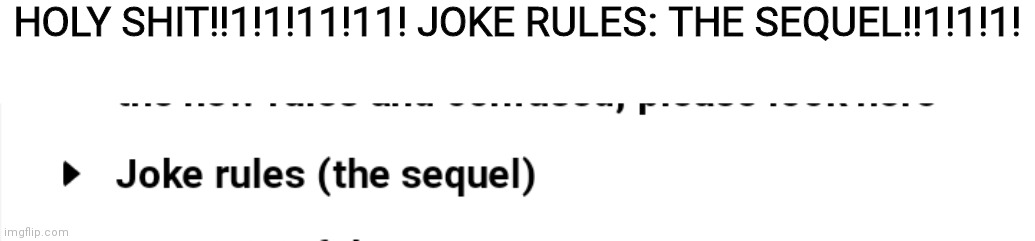 HOLY SHIT!!1!1!11!11! JOKE RULES: THE SEQUEL!!1!1!1! | made w/ Imgflip meme maker