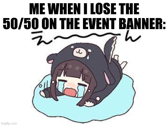 ME WHEN I LOSE THE 50/50 ON THE EVENT BANNER: | made w/ Imgflip meme maker