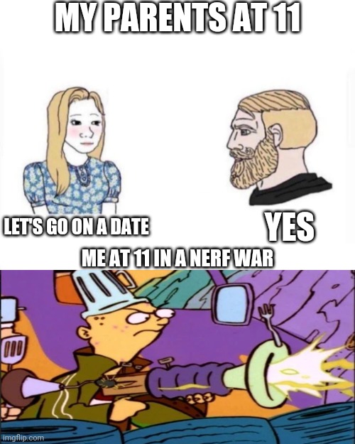 My parents at age | MY PARENTS AT 11; YES; LET'S GO ON A DATE; ME AT 11 IN A NERF WAR | image tagged in my parents at age,childhood | made w/ Imgflip meme maker
