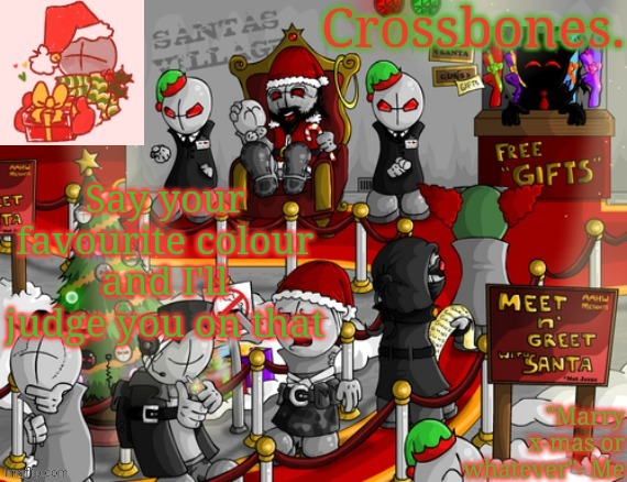 Crossbones x-mas madness temp | Say your favourite colour and I'll judge you on that | image tagged in crossbones x-mas madness temp | made w/ Imgflip meme maker