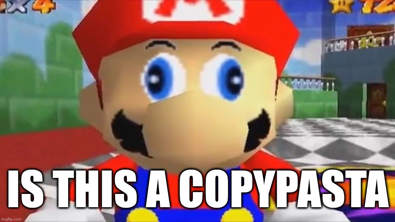 Confused Mario | IS THIS A COPYPASTA | image tagged in confused mario | made w/ Imgflip meme maker