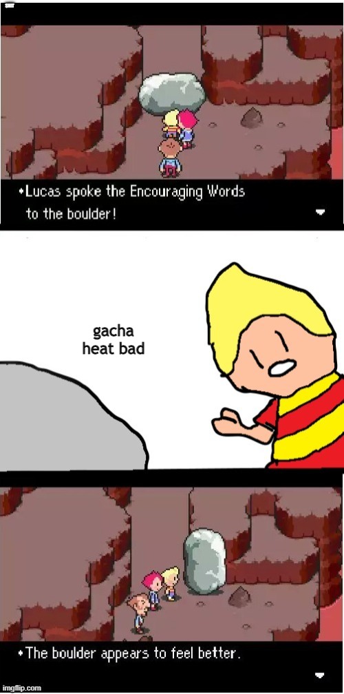 Lucas spoke encouraging words | SHIT gacha heat bad | image tagged in lucas spoke encouraging words | made w/ Imgflip meme maker