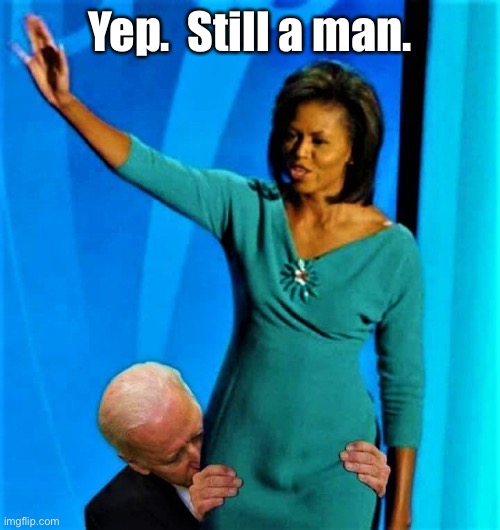 Biden sniffs Michelle Obama | Yep.  Still a man. | image tagged in biden sniffs michelle obama | made w/ Imgflip meme maker