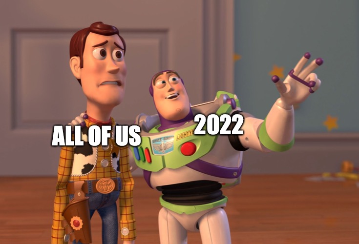 new year new all of us | 2022; ALL OF US | image tagged in memes,x x everywhere | made w/ Imgflip meme maker