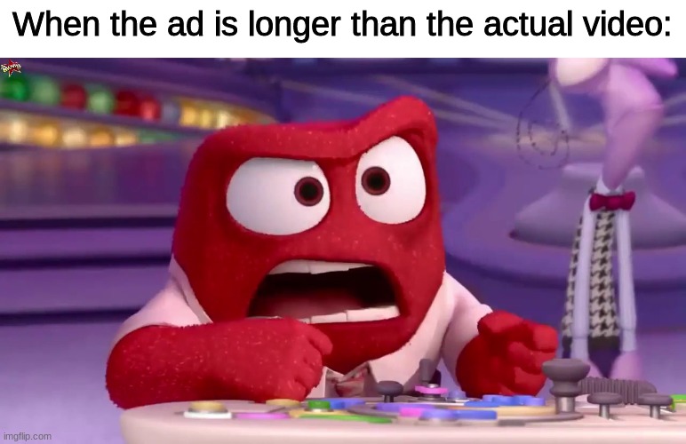 Why! | When the ad is longer than the actual video: | image tagged in inside out,disney,pixar,mad,ad,youtube | made w/ Imgflip meme maker