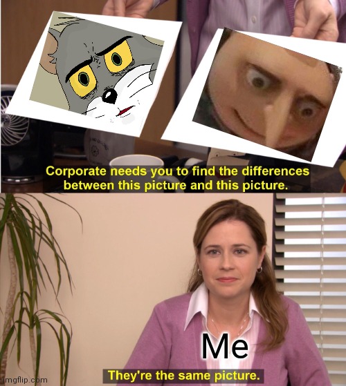 Am I wrong though? | Me | image tagged in memes,they're the same picture,hmmm,its true,can't argue with that / technically not wrong,why is the fbi here | made w/ Imgflip meme maker