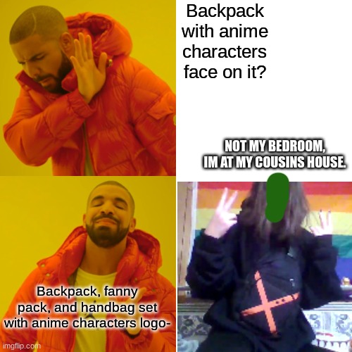 IDEK | Backpack with anime characters face on it? NOT MY BEDROOM, IM AT MY COUSINS HOUSE. Backpack, fanny pack, and handbag set with anime characters logo- | image tagged in memes,drake hotline bling,idek | made w/ Imgflip meme maker