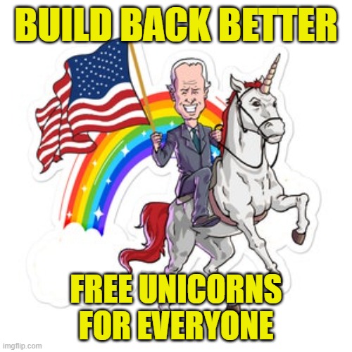 Free Unicorns | BUILD BACK BETTER; FREE UNICORNS FOR EVERYONE | made w/ Imgflip meme maker