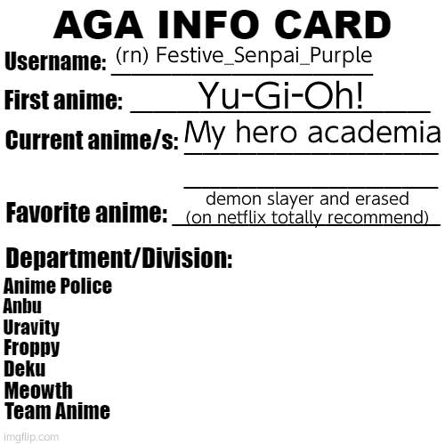 AGA Info Card | (rn) Festive_Senpai_Purple; Yu-Gi-Oh! My hero academia; demon slayer and erased (on netflix totally recommend) | image tagged in aga info card | made w/ Imgflip meme maker