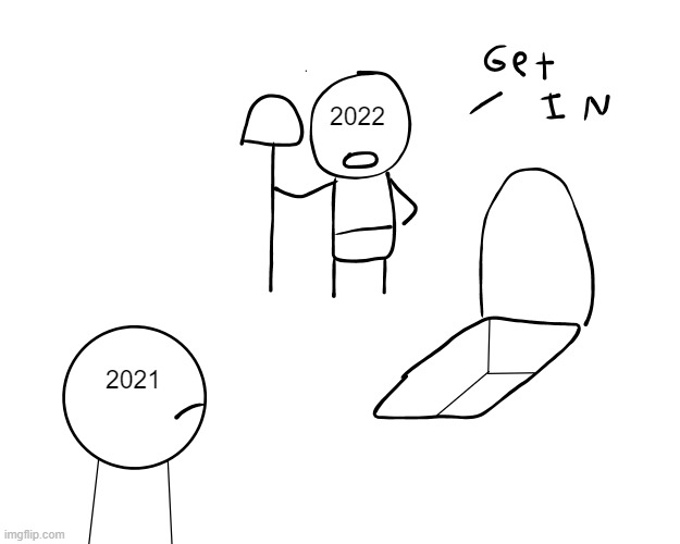 2021's end |  2022; 2021 | image tagged in get in there,happy new year,new year,2021,2022 | made w/ Imgflip meme maker