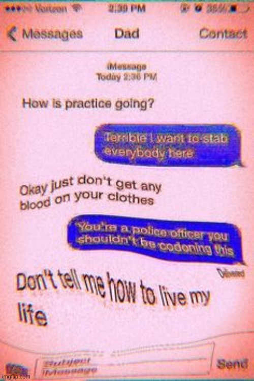 Dont tell me how to live my life | image tagged in funny,police,murder | made w/ Imgflip meme maker