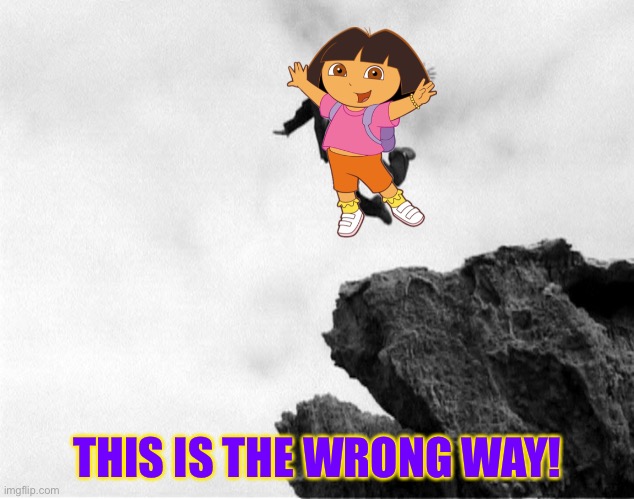 Man Jumping Off a Cliff | THIS IS THE WRONG WAY! | image tagged in man jumping off a cliff | made w/ Imgflip meme maker