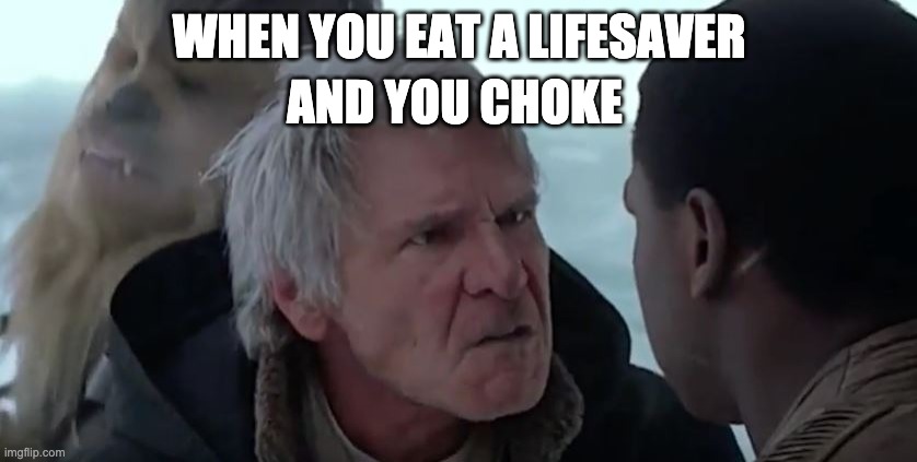 idk if this is repost or anything |  WHEN YOU EAT A LIFESAVER; AND YOU CHOKE | image tagged in that's not how the force works | made w/ Imgflip meme maker
