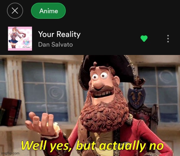ty spotify, very cool | image tagged in memes,well yes but actually no,ddlc | made w/ Imgflip meme maker