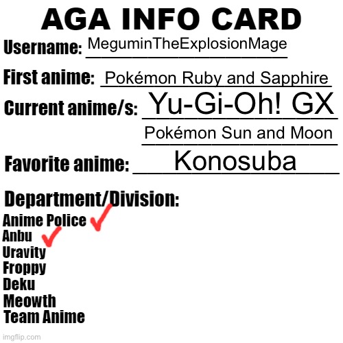 Info card because everyone else is doing it | MeguminTheExplosionMage; Pokémon Ruby and Sapphire; Yu-Gi-Oh! GX; Pokémon Sun and Moon; Konosuba | image tagged in aga info card | made w/ Imgflip meme maker