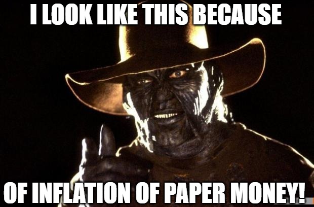 taxes! | I LOOK LIKE THIS BECAUSE; OF INFLATION OF PAPER MONEY! | image tagged in jeepers creepers,jeeper | made w/ Imgflip meme maker