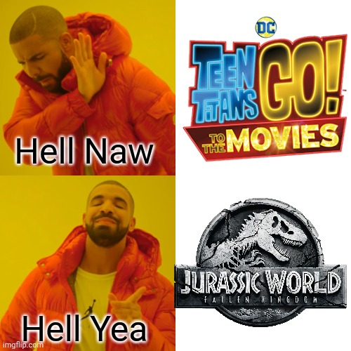 Movies of 2018 Best and Worst | Hell Naw; Hell Yea | image tagged in memes,drake hotline bling,jurassic world,is better,than,ttg | made w/ Imgflip meme maker
