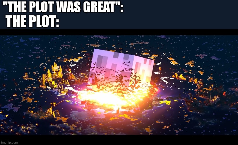 "THE PLOT WAS GREAT":; THE PLOT: | image tagged in hermitcraft,minecraft,grian | made w/ Imgflip meme maker