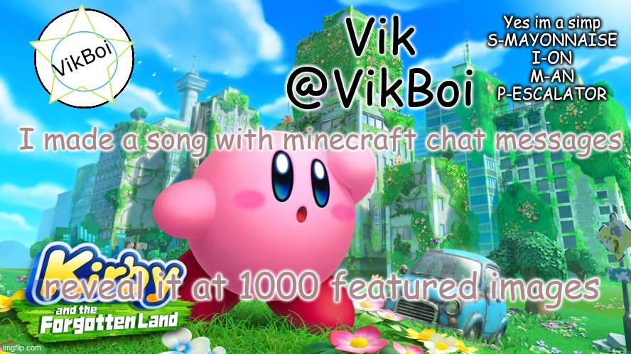 1000 featured images soon | I made a song with minecraft chat messages; reveal it at 1000 featured images | image tagged in vik kirby announcement | made w/ Imgflip meme maker