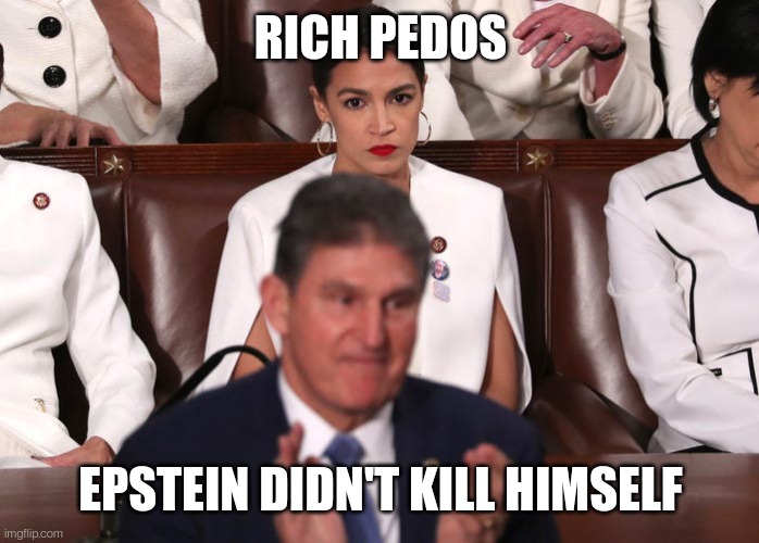 Build Back Epstein | RICH PEDOS; EPSTEIN DIDN'T KILL HIMSELF | image tagged in aoc and joe manchin,jeffrey epstein,pedophiles,corruption,aoc | made w/ Imgflip meme maker