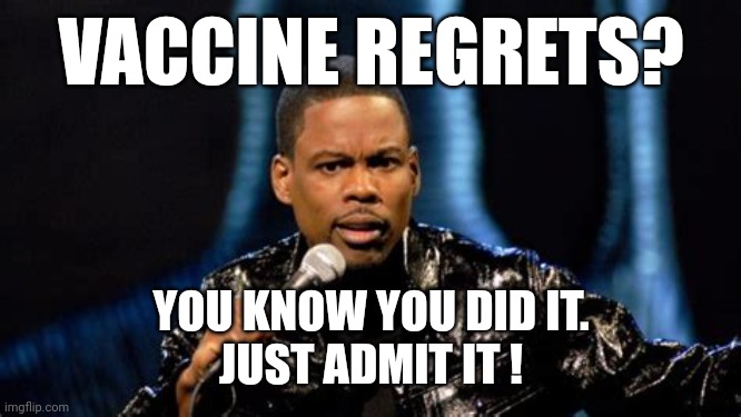 CHRIS ROCK VACCINE REGRETS | VACCINE REGRETS? YOU KNOW YOU DID IT.
JUST ADMIT IT ! | image tagged in old school chris rock,chris rock,covid-19,covid vaccine,admit it,you crazy son of a bitch you did it | made w/ Imgflip meme maker
