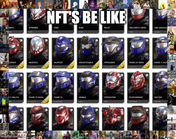 Todays new digital NFT artists | NFT'S BE LIKE | image tagged in halo infinite helmets,meme,nft,bitcoin,dogecoin,coin | made w/ Imgflip meme maker