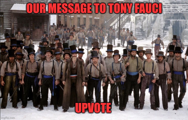 OUR MESSAGE TO TONY FAUCI UPVOTE | made w/ Imgflip meme maker