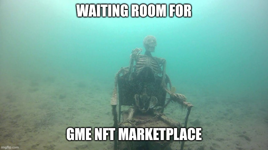 skeleton underwater | WAITING ROOM FOR; GME NFT MARKETPLACE | image tagged in skeleton underwater | made w/ Imgflip meme maker