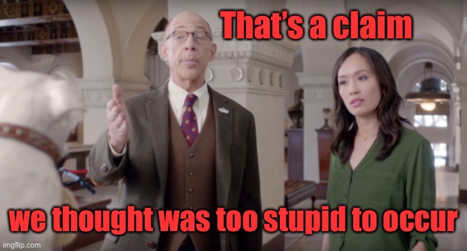 Farmers Insurance | That’s a claim we thought was too stupid to occur | image tagged in farmers insurance | made w/ Imgflip meme maker