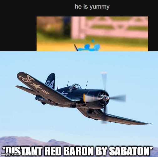 I chose red baron bcs its a vibe | *DISTANT RED BARON BY SABATON* | image tagged in whistling intensifies | made w/ Imgflip meme maker