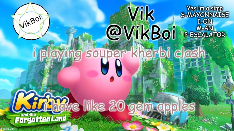 soupr kirbi craqsh | i playing souper kherbi clash; i have like 20 gem apples | image tagged in vik kirby announcement | made w/ Imgflip meme maker