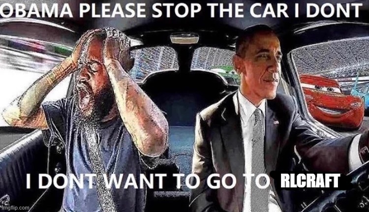 why it so hard doe | RLCRAFT | image tagged in obama stop the car,minecraft,minecraft memes | made w/ Imgflip meme maker