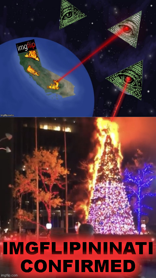 ° ________ IMGFLIPININATI
CONFIRMED | image tagged in imgflipinati space laser,christmas tree on fire | made w/ Imgflip meme maker