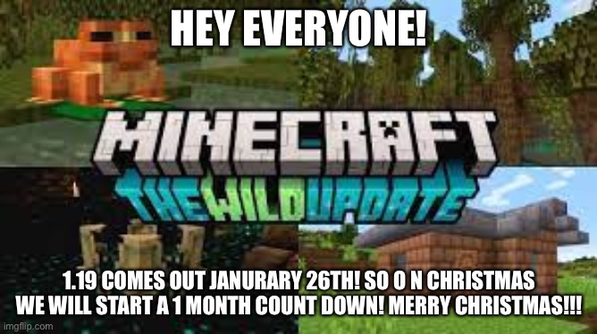 HEY EVERYONE! 1.19 COMES OUT JANURARY 26TH! SO O N CHRISTMAS WE WILL START A 1 MONTH COUNT DOWN! MERRY CHRISTMAS!!! | image tagged in minecraft,frog,swamp,yee | made w/ Imgflip meme maker