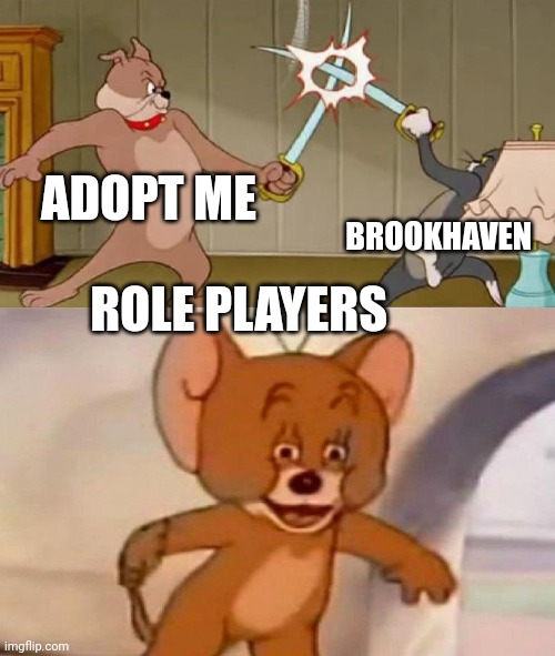 Tom and Jerry swordfight | ADOPT ME; BROOKHAVEN; ROLE PLAYERS | image tagged in tom and jerry swordfight | made w/ Imgflip meme maker