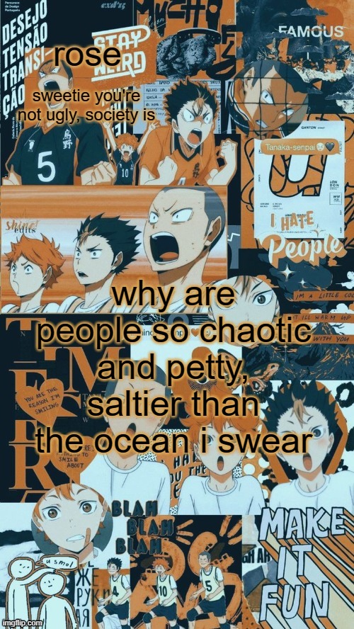 roses iconic trio temp | why are people so chaotic and petty, saltier than the ocean i swear | image tagged in roses iconic trio temp | made w/ Imgflip meme maker