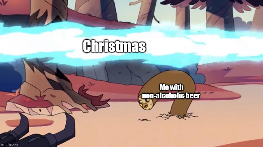 Hotty hott | Christmas; Me with non-alcoholic beer | image tagged in dodging hooty the owl house | made w/ Imgflip meme maker