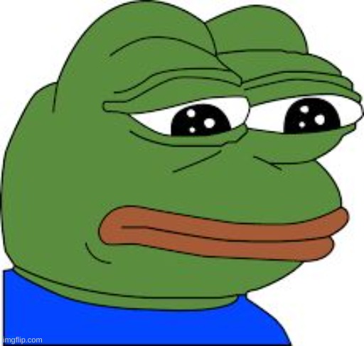 Sad Pepe | image tagged in sad pepe | made w/ Imgflip meme maker