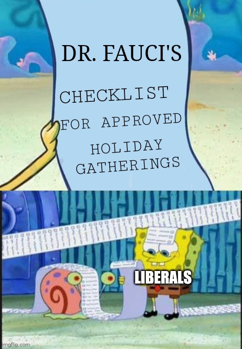 To gather or not to gather....that is what Liberals need to be told | DR. FAUCI'S; CHECKLIST; FOR APPROVED; HOLIDAY GATHERINGS; LIBERALS | image tagged in spongebob's list of,really long list,covid-19,democrats,fauci | made w/ Imgflip meme maker