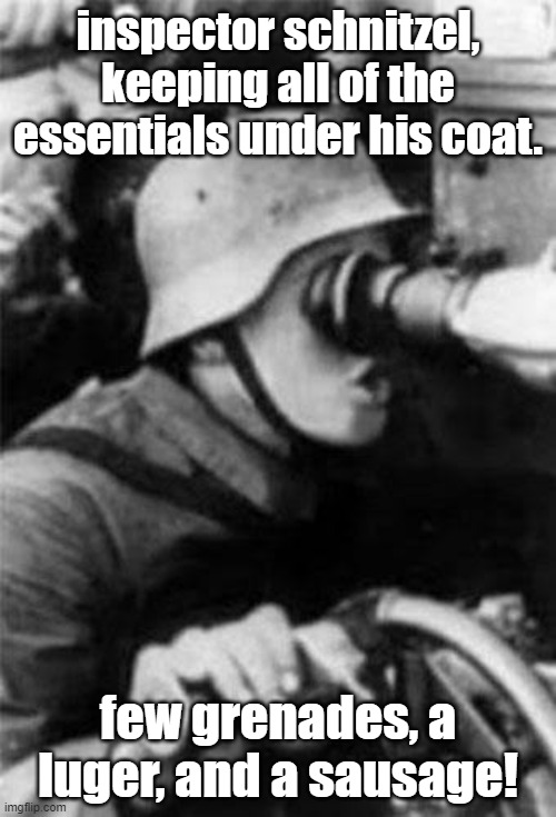 e | inspector schnitzel, keeping all of the essentials under his coat. few grenades, a luger, and a sausage! | image tagged in german soldier pog | made w/ Imgflip meme maker