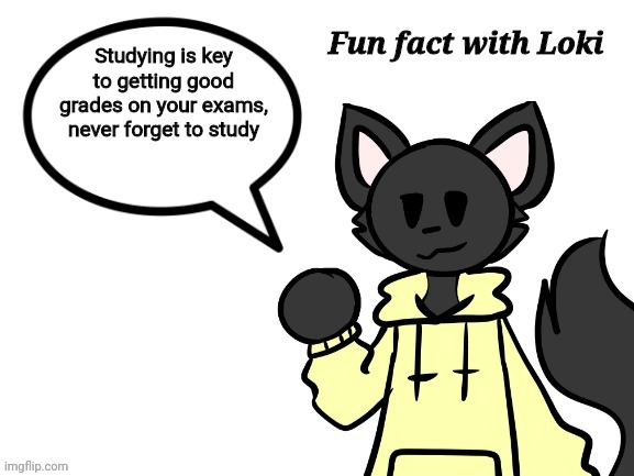 Fun Fact with Loki | Studying is key to getting good grades on your exams, never forget to study | image tagged in fun fact with loki | made w/ Imgflip meme maker