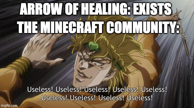 USELESS | ARROW OF HEALING: EXISTS; THE MINECRAFT COMMUNITY: | image tagged in useless,funny,minecraft,arrow,memes | made w/ Imgflip meme maker