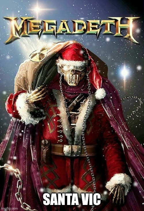 IT'S A METAL CHRISTMAS | SANTA VIC | image tagged in megadeth,vic,heavy metal,christmas | made w/ Imgflip meme maker