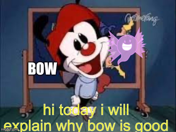 wakko | BOW; hi today i will explain why bow is good | image tagged in wakko's america | made w/ Imgflip meme maker