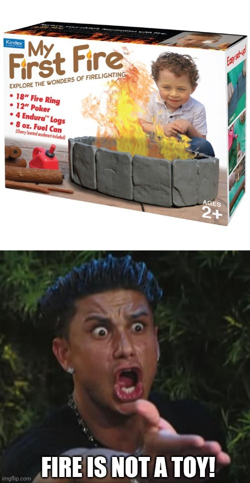 CREATING AN ARSONIST | FIRE IS NOT A TOY! | image tagged in memes,dj pauly d,you had one job,kids,fail | made w/ Imgflip meme maker